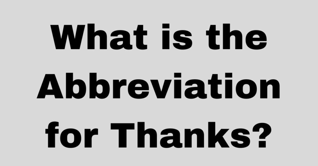 What is the Abbreviation for Thanks?