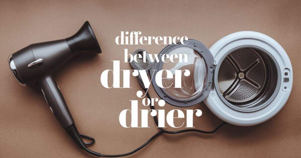 Difference Between Dryer Or Drier