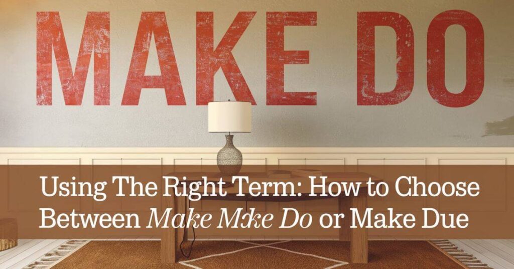 How to Choose Between Make Do or Make Due