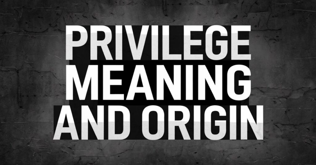 Privilege Meaning and Origin