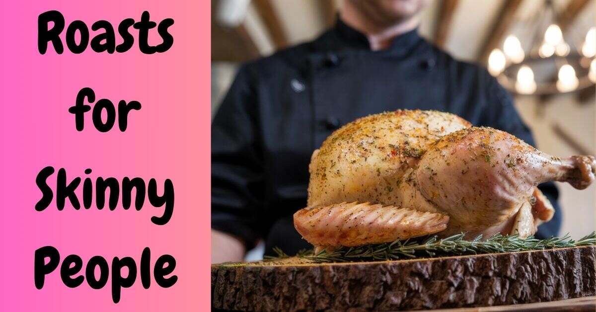 Roasts for Skinny People