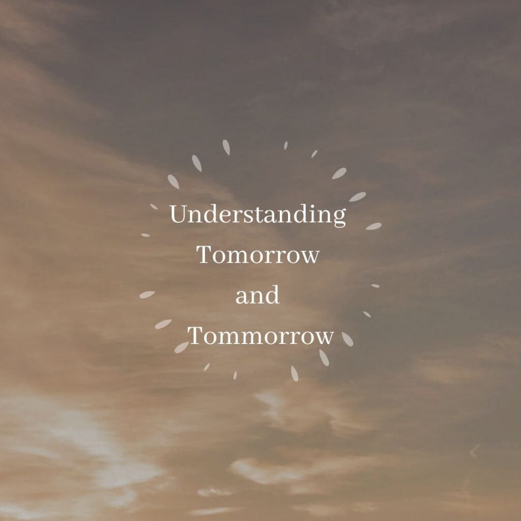 Understanding Tomorrow and Tommorrow