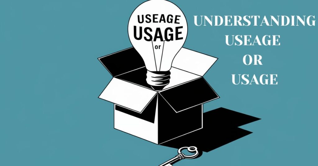 Understanding Useage or Usage