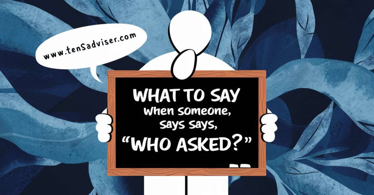 what to say when someone says who asked