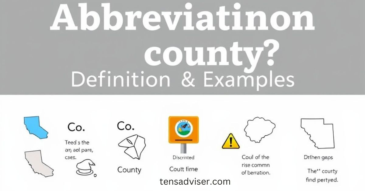 What Is The Abbreviation For County? Definition & Examples - Tens Adviser