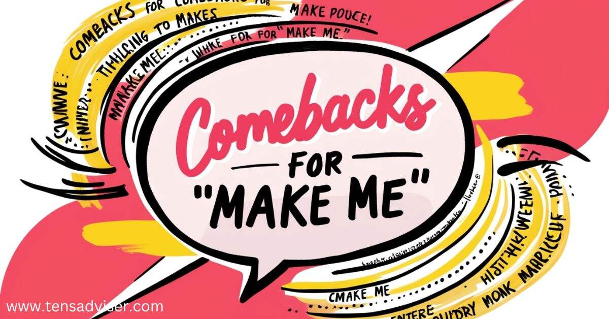 Comebacks For Make Me