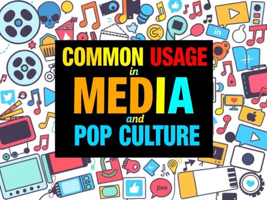 Common Usage in Media and Pop Culture