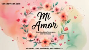 Mi Amor Meaning, Uses, Synonyms, and Examples - Tens Adviser