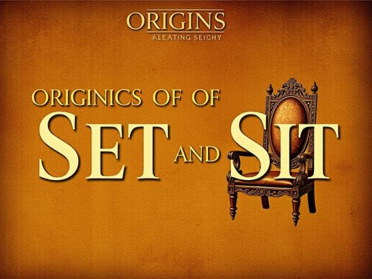 Origins of Set and Sit