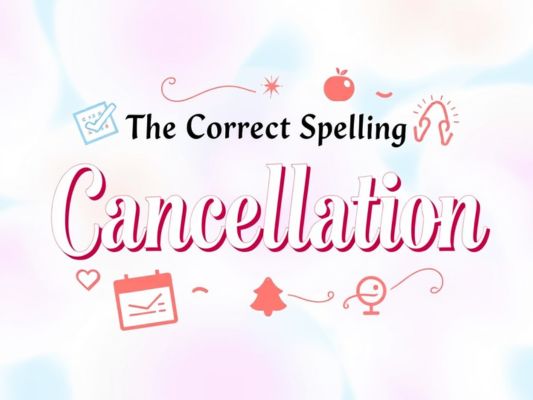 The Correct Spelling: Cancellation